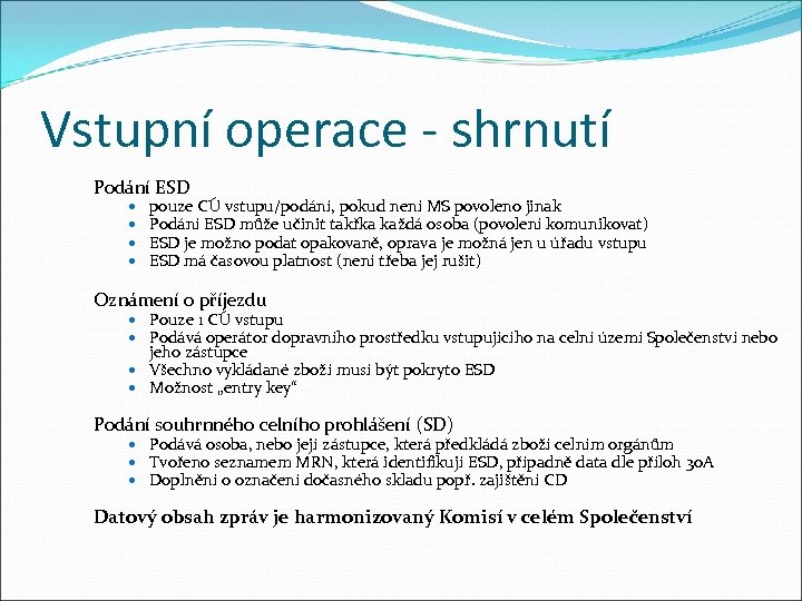 Vstupní operace - shrnutí Podání ESD pouze CÚ vstupu/podání, pokud není MS povoleno jinak