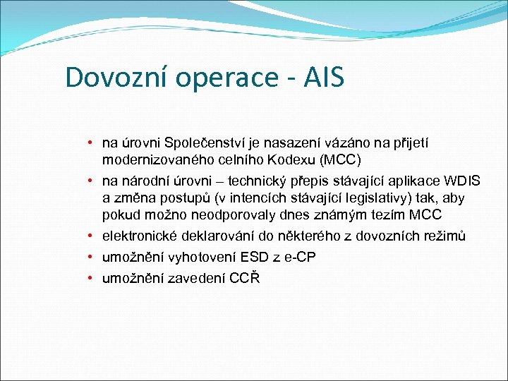 Dovozní operace - AIS • na úrovni Společenství je nasazení vázáno na přijetí modernizovaného