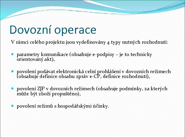 Dovozní operace V rámci celého projektu jsou vydefinovány 4 typy nutných rozhodnutí: parametry komunikace