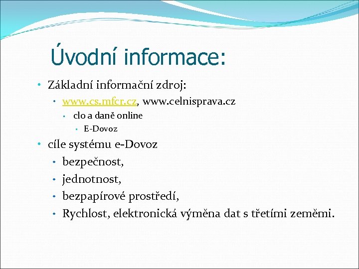 Úvodní informace: • Základní informační zdroj: • www. cs. mfcr. cz, www. celnisprava. cz