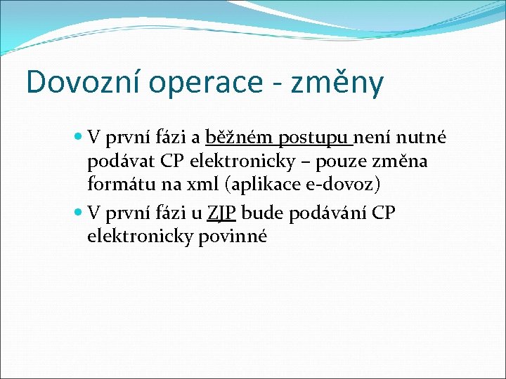 Dovozní operace - změny V první fázi a běžném postupu není nutné podávat CP