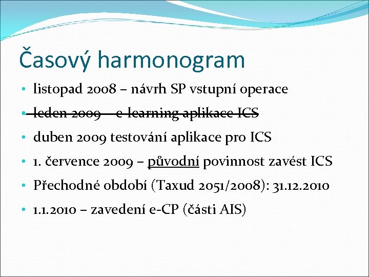 Časový harmonogram • listopad 2008 – návrh SP vstupní operace • leden 2009 –