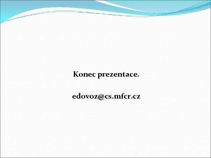 Konec prezentace. edovoz@cs. mfcr. cz 