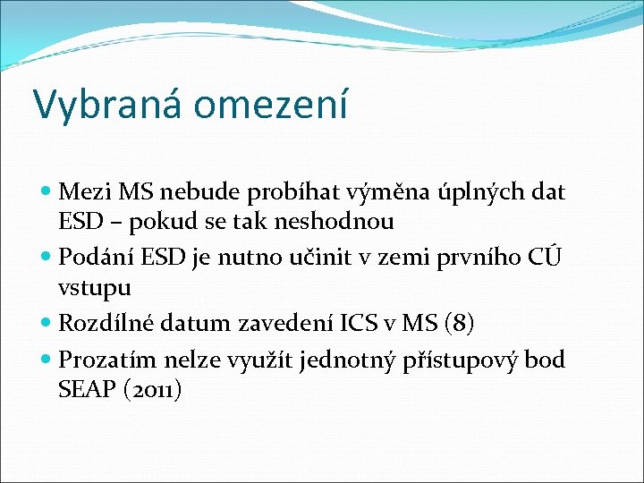 Vybraná omezení Mezi MS nebude probíhat výměna úplných dat ESD – pokud se tak