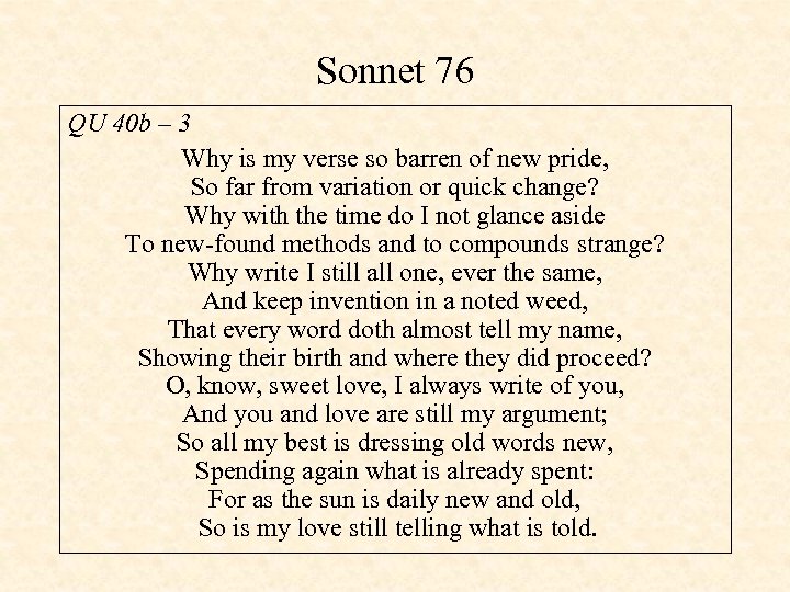 Sonnet 76 QU 40 b – 3 Why is my verse so barren of