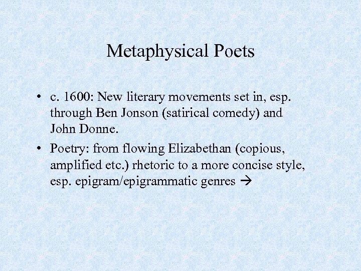 Metaphysical Poets • c. 1600: New literary movements set in, esp. through Ben Jonson