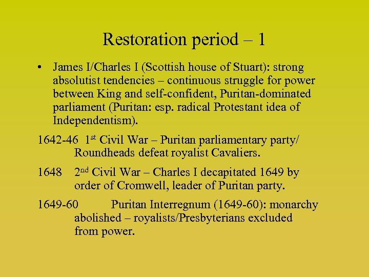 Restoration period – 1 • James I/Charles I (Scottish house of Stuart): strong absolutist