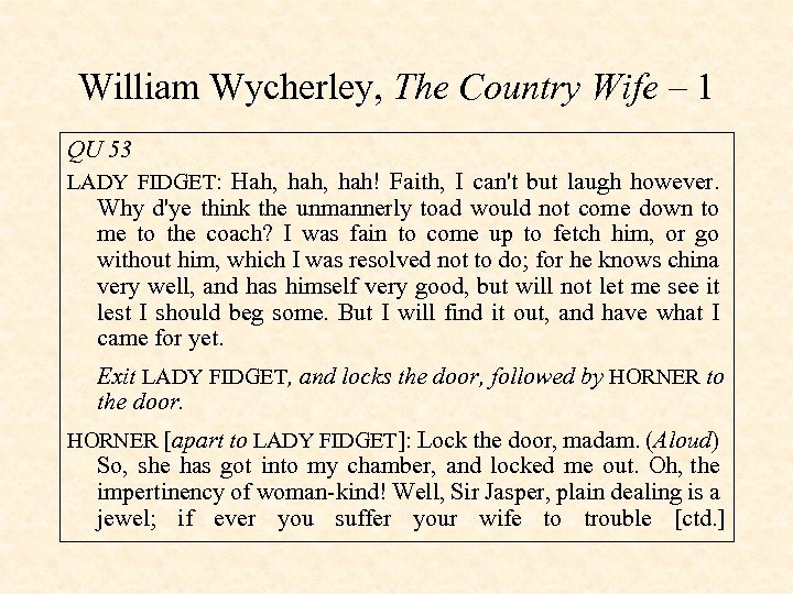 William Wycherley, The Country Wife – 1 QU 53 LADY FIDGET: Hah, hah! Faith,