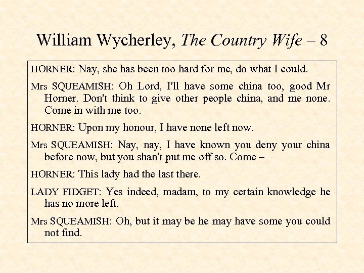 William Wycherley, The Country Wife – 8 HORNER: Nay, she has been too hard