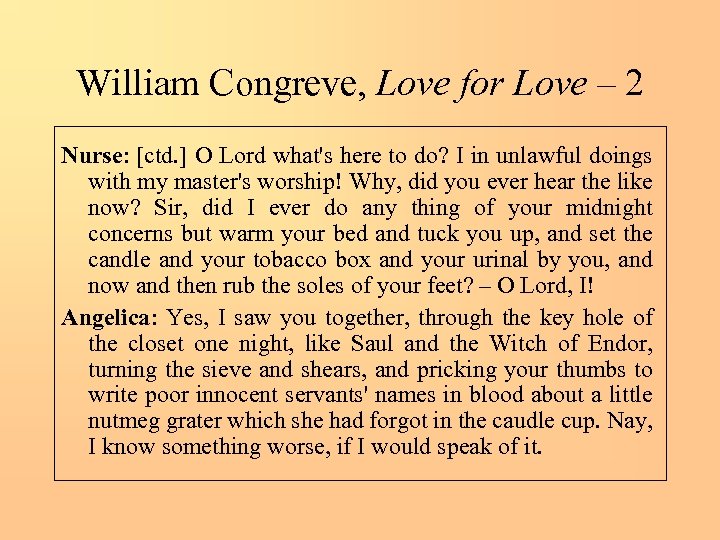 William Congreve, Love for Love – 2 Nurse: [ctd. ] O Lord what's here