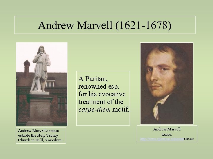 Andrew Marvell (1621 -1678) A Puritan, renowned esp. for his evocative treatment of the