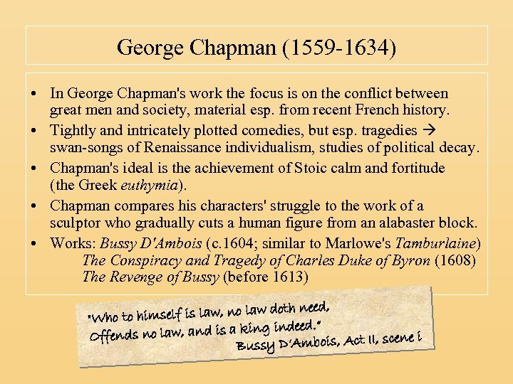 George Chapman (1559 -1634) • In George Chapman's work the focus is on the