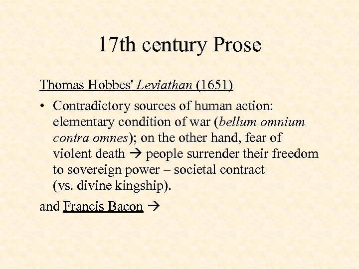 17 th century Prose Thomas Hobbes' Leviathan (1651) • Contradictory sources of human action: