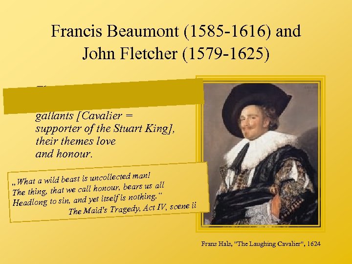 Francis Beaumont (1585 -1616) and John Fletcher (1579 -1625) The heroes of Beaumont and