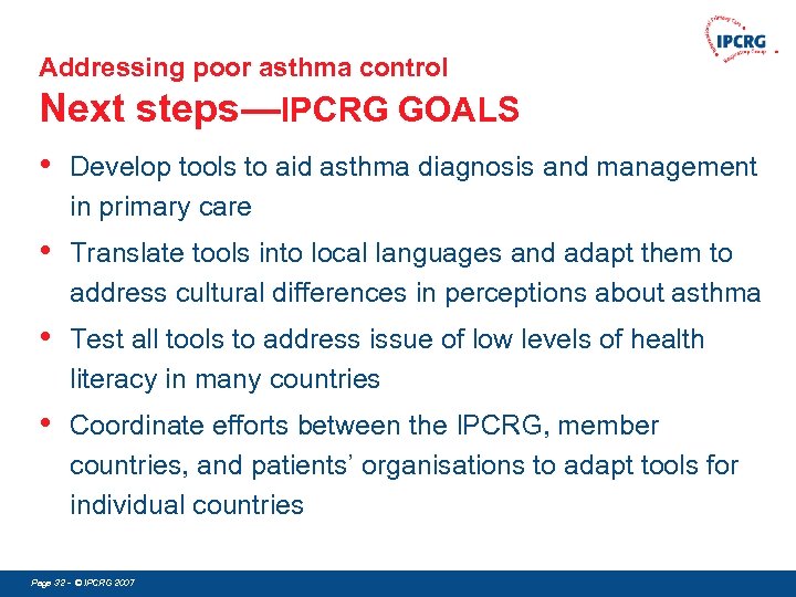 Addressing poor asthma control Next steps—IPCRG GOALS • Develop tools to aid asthma diagnosis