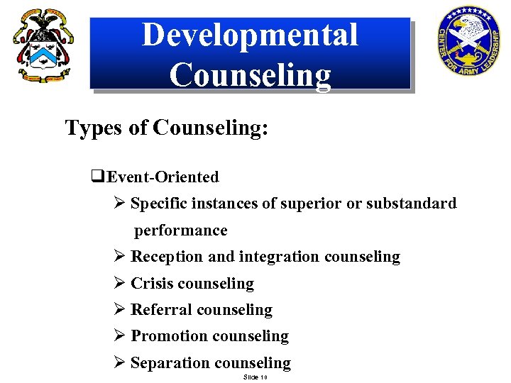 Developmental Counseling Types of Counseling: q. Event-Oriented Ø Specific instances of superior or substandard