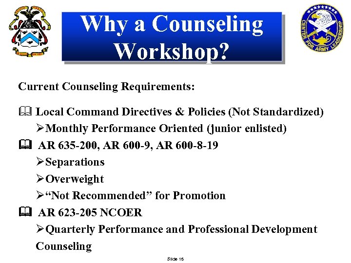 Why a Counseling Workshop? Current Counseling Requirements: & Local Command Directives & Policies (Not