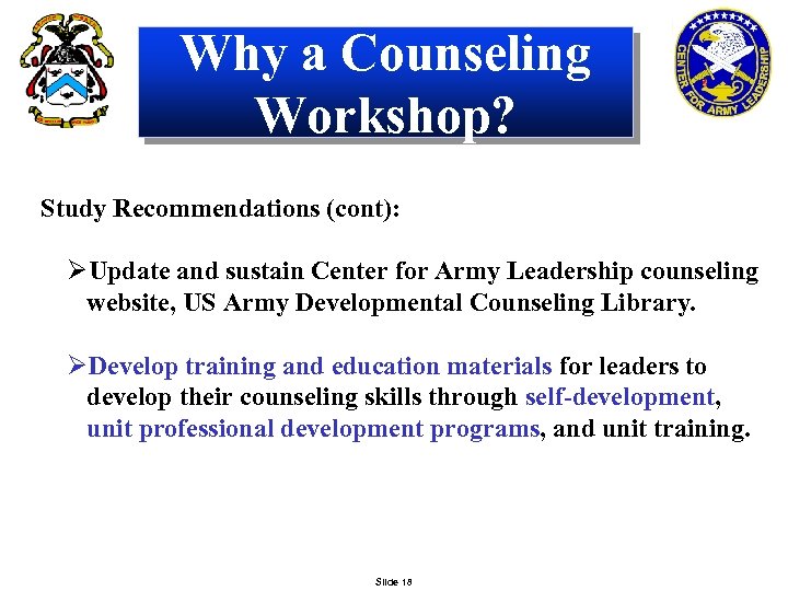Why a Counseling Workshop? Study Recommendations (cont): ØUpdate and sustain Center for Army Leadership