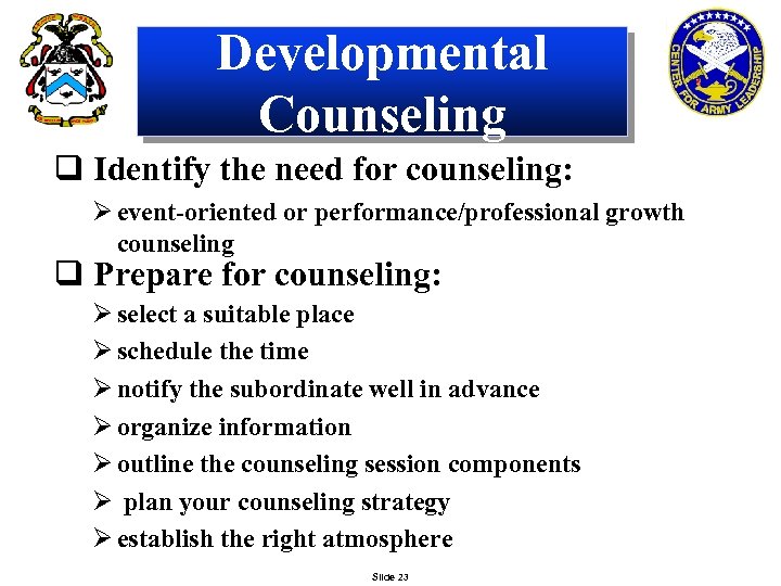 Developmental Counseling q Identify the need for counseling: Ø event-oriented or performance/professional growth counseling