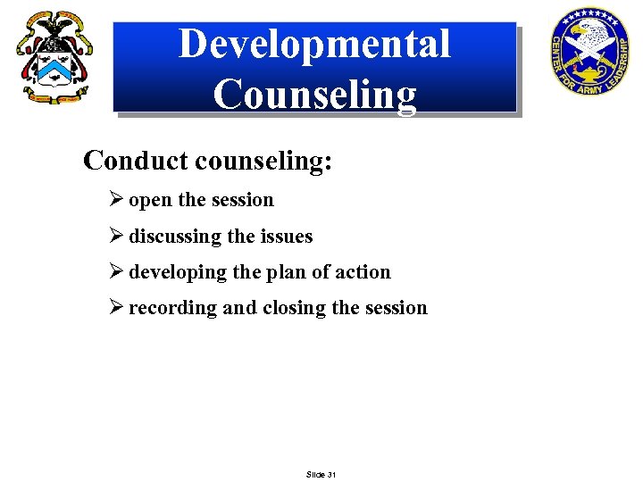 Developmental Counseling Conduct counseling: Ø open the session Ø discussing the issues Ø developing