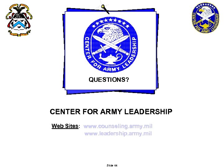 QUESTIONS? CENTER FOR ARMY LEADERSHIP Web Sites: www. counseling. army. mil www. leadership. army.