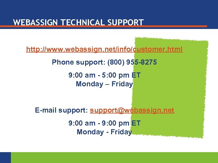 WEBASSIGN TECHNICAL SUPPORT http: //www. webassign. net/info/customer. html Phone support: (800) 955 -8275 9: