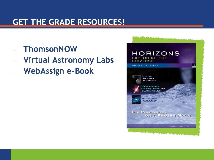 GET THE GRADE RESOURCES! — — — Thomson. NOW Virtual Astronomy Labs Web. Assign