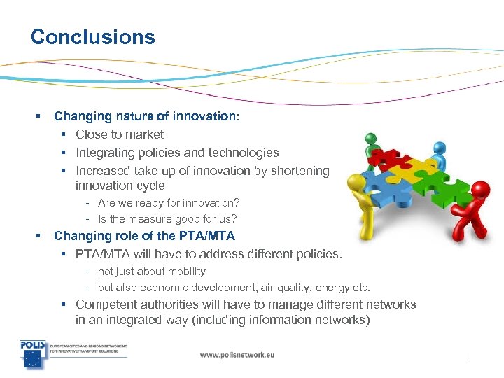 Conclusions § Changing nature of innovation: § Close to market § Integrating policies and