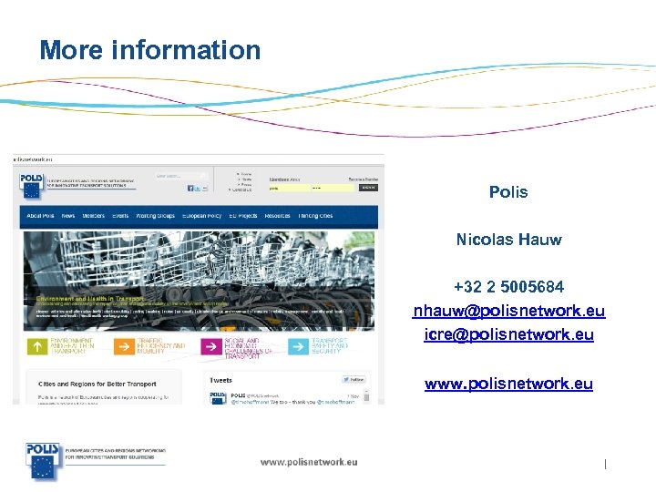 More information Polis Nicolas Hauw +32 2 5005684 nhauw@polisnetwork. eu icre@polisnetwork. eu www. polisnetwork.