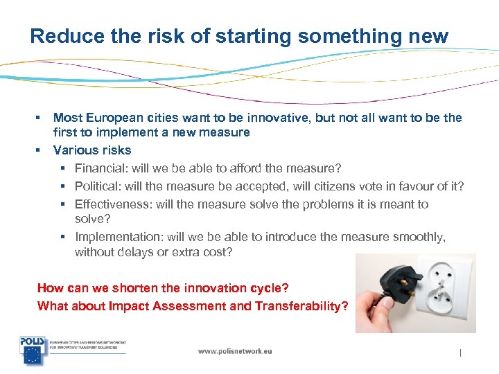 Reduce the risk of starting something new § § Most European cities want to