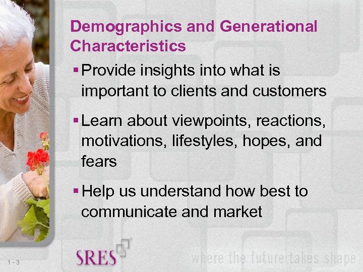 Demographics and Generational Characteristics Provide insights into what is important to clients and customers