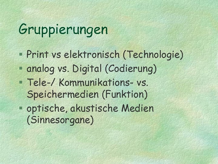 Gruppierungen § Print vs elektronisch (Technologie) § analog vs. Digital (Codierung) § Tele-/ Kommunikations-