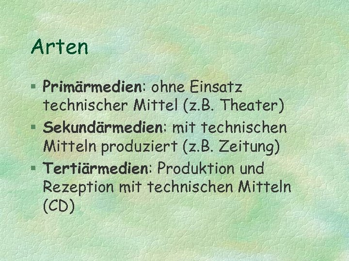 Arten § Primärmedien: ohne Einsatz technischer Mittel (z. B. Theater) § Sekundärmedien: mit technischen