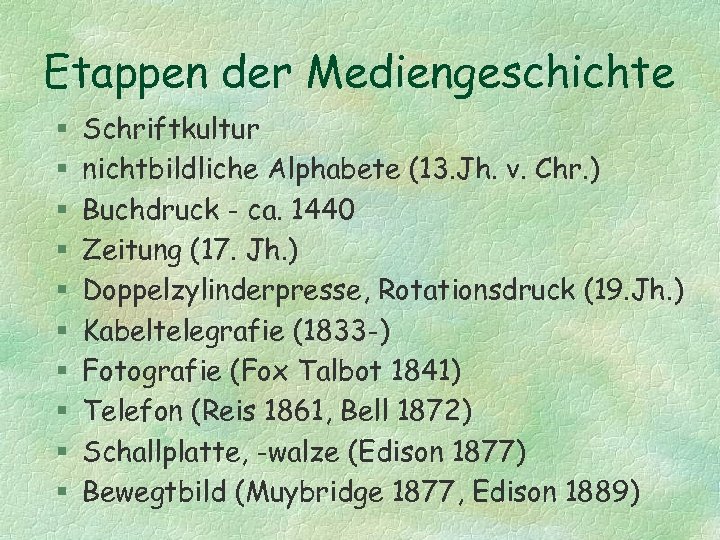 Etappen der Mediengeschichte § § § § § Schriftkultur nichtbildliche Alphabete (13. Jh. v.