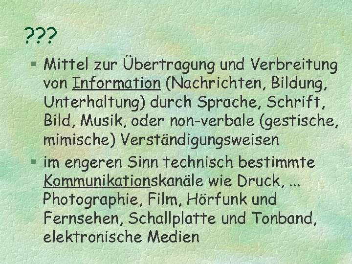 ? ? ? § Mittel zur Übertragung und Verbreitung von Information (Nachrichten, Bildung, Unterhaltung)