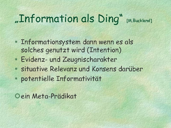 „Information als Ding“ [M. Buckland] § Informationsystem dann wenn es als solches genutzt wird