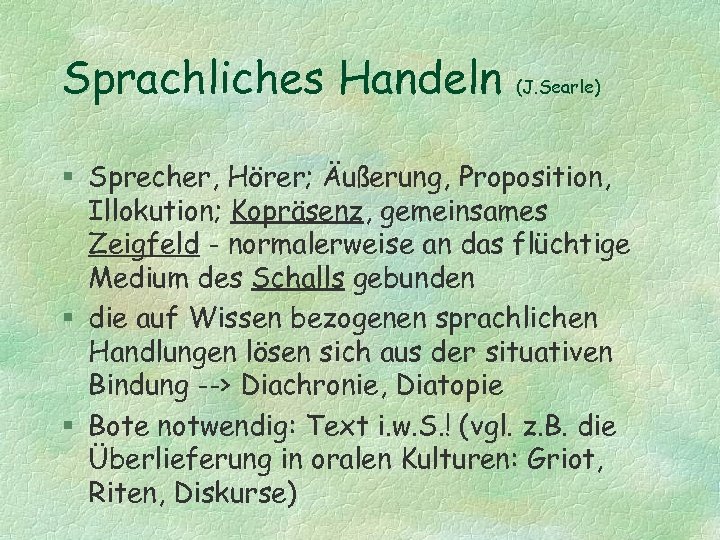 Sprachliches Handeln (J. Searle) § Sprecher, Hörer; Äußerung, Proposition, Illokution; Kopräsenz, gemeinsames Zeigfeld -