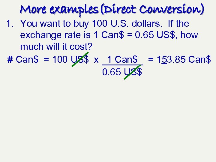 More examples(Direct Conversion) 1. You want to buy 100 U. S. dollars. If the
