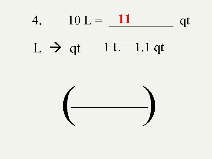 4. 11 10 L = _____ qt L qt ( 1 L = 1.