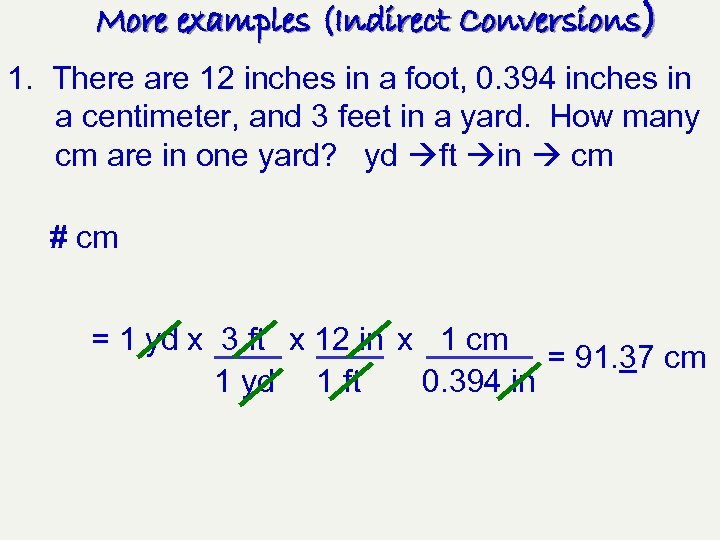 More examples (Indirect Conversions) 1. There are 12 inches in a foot, 0. 394