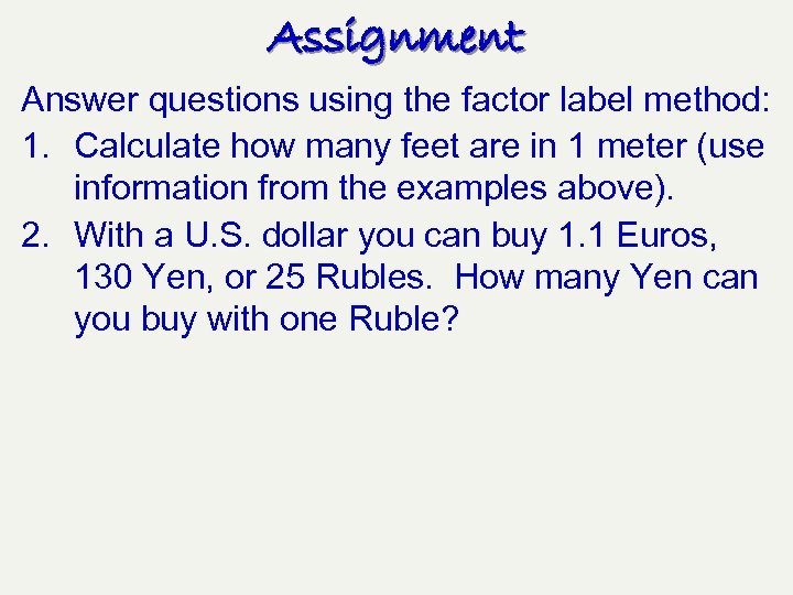 Assignment Answer questions using the factor label method: 1. Calculate how many feet are