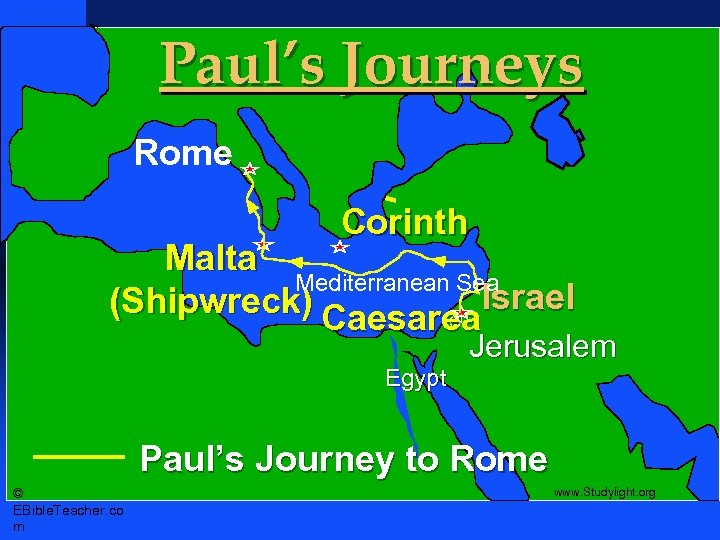 Paul- Journey to Rome Paul’s Journeys Paul’s Journey to Rome Corinth Malta Mediterranean Sea