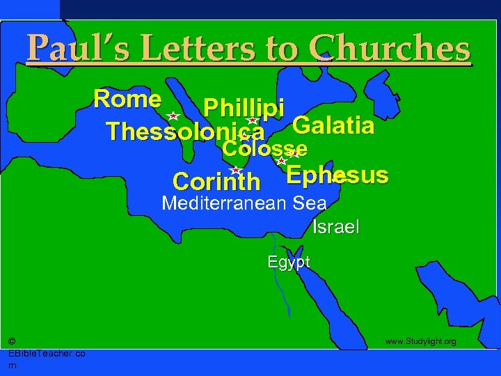 Paul’s Letters to Churches Rome Phillipi Thessolonica Galatia Colosse Corinth Ephesus Mediterranean Sea Israel