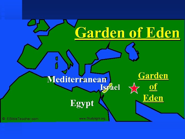 Garden of Eden Mediterranean Israel Egypt © EBible. Teacher. com www. Studylight. org Garden