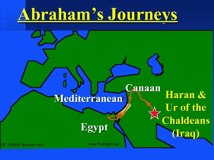 Abraham’s Journeys Abraham’s Journey Mediterranean Egypt © EBible. Teacher. com www. Studylight. org Canaan