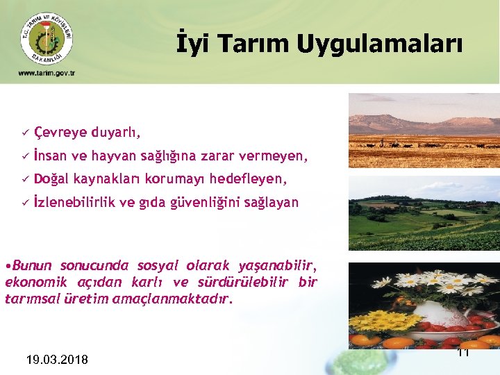 İyi Tarım Uygulamaları ü Çevreye duyarlı, ü İnsan ve hayvan sağlığına zarar vermeyen, ü
