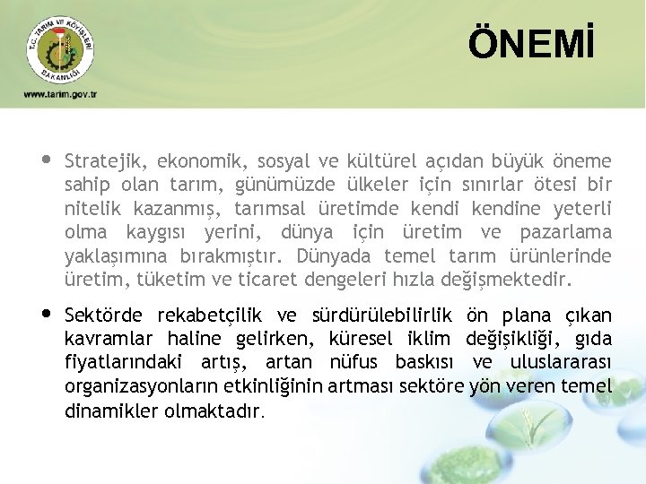 ÖNEMİ • Stratejik, ekonomik, sosyal ve kültürel açıdan büyük öneme sahip olan tarım, günümüzde