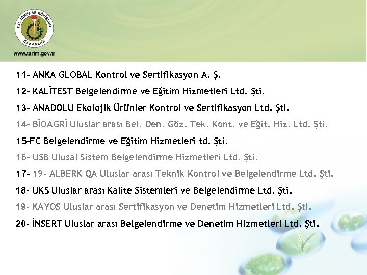11 - ANKA GLOBAL Kontrol ve Sertifikasyon A. Ş. 12 - KALİTEST Belgelendirme ve