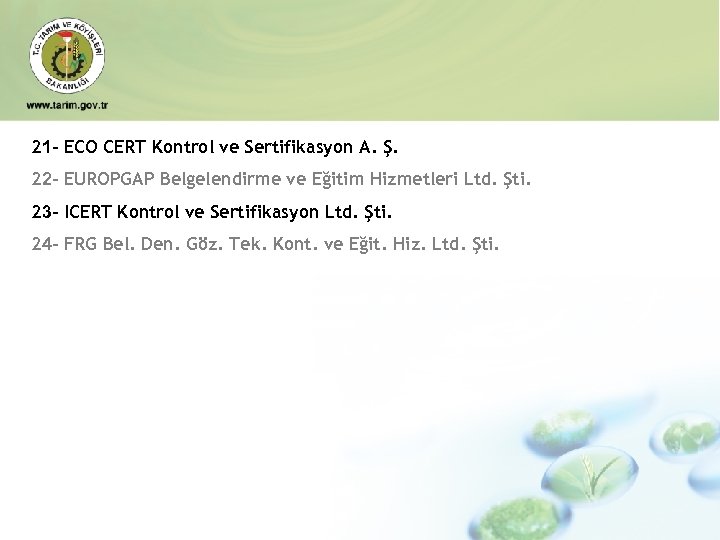 21 - ECO CERT Kontrol ve Sertifikasyon A. Ş. 22 - EUROPGAP Belgelendirme ve