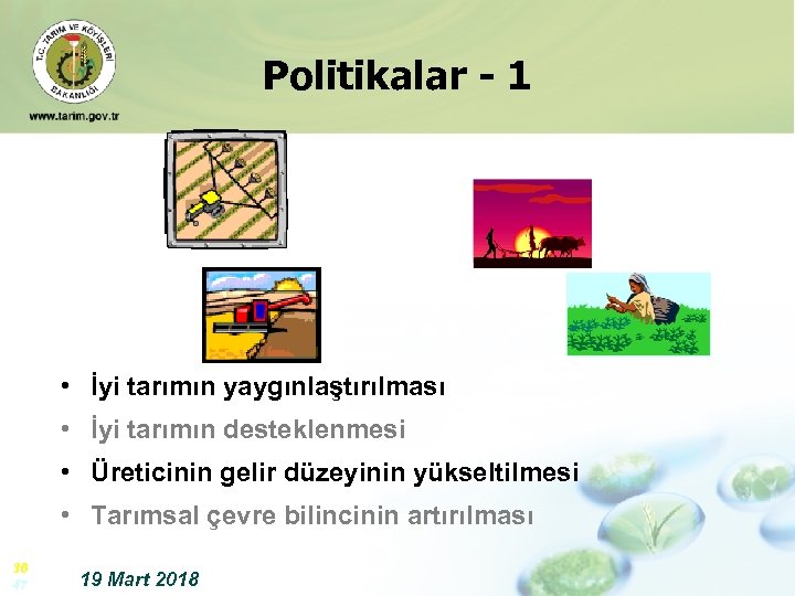 Politikalar - 1 • İyi tarımın yaygınlaştırılması • İyi tarımın desteklenmesi • Üreticinin gelir